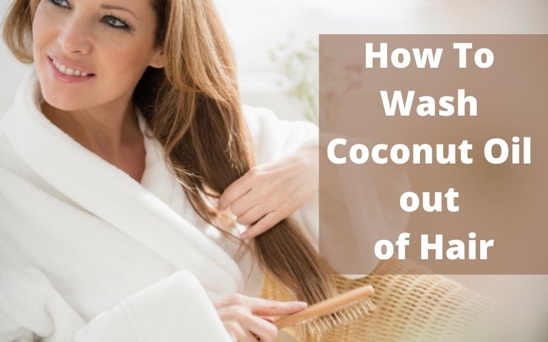 How to Wash Coconut Oil Out of Hair: A Complete Guide